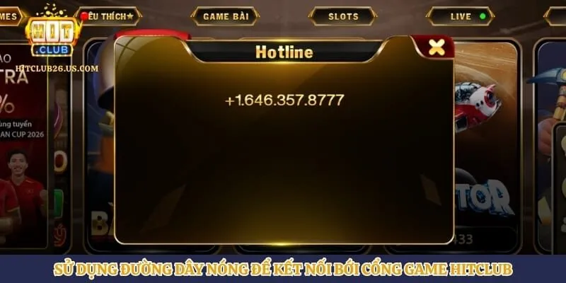 Thông Tin Liên Hệ | Hình số 2 Sử dụng đường dây nóng để kết nối bới cổng game Hitclub