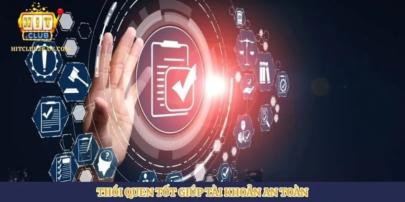 Chính Sách Bảo Mật | Hình số 4 Thói quen tốt giúp tài khoản an toàn